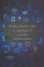 Okładka - Media studenckie a wizerunek uczelni - Olga Kurek-Ochmańska