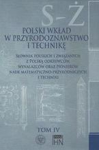 Okładka - Polski wkład w przyrodoznawstwo i technikę. Tom 4 S-Ż - Bolesław Orłowski