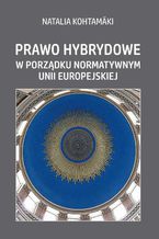 Prawo hybrydowe w porządku normatywnym Unii Europejskiej