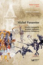 Okładka - Michał Panaretos. Kronika trapezuncka - przekład, komentarz historyczny i filologiczny (Series Ceranea, tom 6) - Marcin Cyrulski