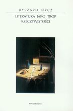 Literatura jako trop rzeczywistości. Poetyka epifanii w nowoczesnej literaturze polskiej