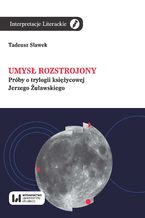 Okładka - Umysł rozstrojony. Próby o trylogii księżycowej Jerzego Żuławskiego - Tadeusz Sławek