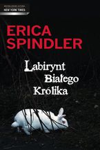 Okładka - Labirynt Białego Królika - Erica Spindler