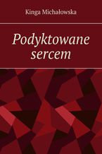 Okładka - Podyktowane sercem - Kinga Michałowska