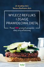 Okładka - Wylecz refluks i zgagę prawidłową dietą. 100 prostych przepisów diety antyrefluksowej - dr Jonathan Aviv, Samara Kaufmann Aviv