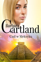 Ponadczasowe historie miosne Barbary Cartland. Cud w Meksyku - Ponadczasowe historie miosne Barbary Cartland (#128)