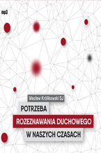 Okładka - Potrzeba rozeznawania duchowego w naszych czasach - Wacław Królikowski SJ