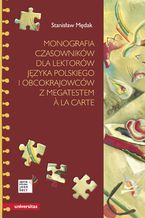 Monografia czasowników dla lektorów języka polskiego i obcokrajowców z megatestem &#224; la carte