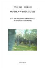 Okładka - Muzyka w literaturze. Perspektywy komparatystyki interdyscyplinarnej - Andrzej Hejmej