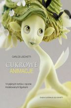 Okadka ksiki Cukrowe animacje. 14 piknych tortw z rcznie modelowanymi figurkami