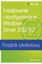 Okładka - Instalowanie i konfigurowanie Windows Server 2012 R2 Poradnik szkoleniowy - Mitch Tulloch