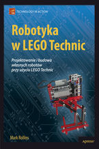 Okładka - Robotyka w LEGO Technic. Projektowanie i budowa własnych robotów - Mark Rollins