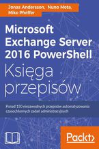 Okładka książki Microsoft Exchange Server 2016 PowerShell Księga przepisów. Niezawodne przepisy automatyzowania czasochłonnych zadań administracyjnych