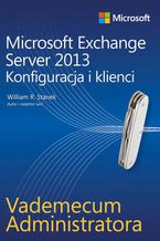 Okładka - Vademecum administratora Microsoft Exchange Server 2013 - Konfiguracja i klienci - William R. Stanek