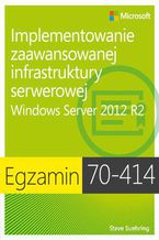 Okładka - Egzamin 70-414: Implementowanie zaawansowanej infrastruktury serwerowej Windows Server 2012 R2. Windows Server 2012 R2 - Steve Suehring