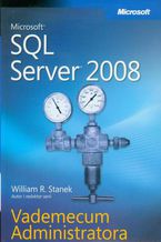 Okładka - Microsoft SQL Server 2008 Vademecum Administratora - William R. Stanek