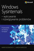 Okładka - Windows Sysinternals wykrywanie i rozwiązywanie problemów. Optymalizacja niezawodności i wydajności systemów Windows przy użyciu Sysinternals - Mark Russinovich, Aaron Margosis