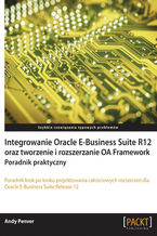 Okładka książki Integrowanie Oracle E-Business Suite R12 oraz tworzenie i rozszerzanie OA Framework. Poradnik praktyczny. Poradnik praktyczny