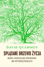 Splątane drzewo życia. Nowe, radykalne spojrzenie na historię ewolucji