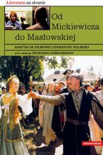 Okładka - Od Mickiewicza do Masłowskiej. Adaptacje filmowe literatury polskiej - Tadeusz Lubelski