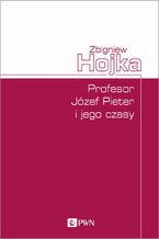 Profesor Józef Pieter i jego czasy