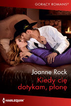 Okładka - Kiedy cię dotykam, płonę - Joanne Rock