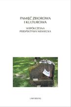 Okładka - Pamięć zbiorowa i kulturowa. Współczesna perspektywa niemiecka - Magdalena Saryusz-Wolska