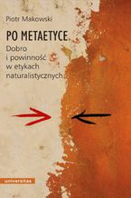 Po metaetyce. Dobro i powinność w etykach naturalistycznych