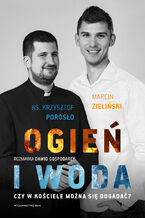 Okładka - Ogień i woda. Czy w Kościele można się dogadać? - Dawid Gospodarek, Krzysztof Porosło, Marcin Zieliński