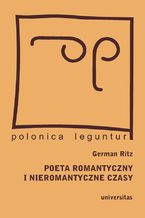 Poeta romantyczny i nieromantyczne czasy. Juliusz Sowacki w drodze do Europy - pamitniki polskie na tropach narodowej tosamoci