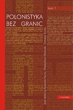 Okładka - Polonistyka bez granic. Tom 1: Wiedza o literaturze i kulturze. Tom 2: Glottodydaktyka polonistyczna - współczesny język polski - językowy obraz świata - Ryszard Nycz, Władysław Miodunka, Tomasz Kunz