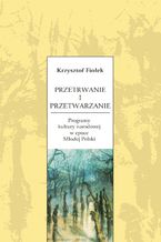 Okładka - Przetrwanie i przetwarzanie. Programy kultury narodowej w epoce Młodej Polski - Krzysztof Fiołek