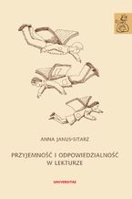 Okładka - Przyjemność i odpowiedzialność w lekturze. O praktykach czytania literatury w szkole - Anna Janus-Sitarz