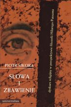 Słowa i zbawienie. Dyskurs religijny w perspektywie filozofii Hilarego Putnama