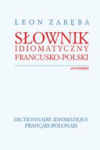 Okładka - Słownik idiomatyczny francusko-polski. Dictionnaire idiomatique francais-polonais - Leon Zaręba