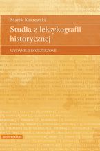 Studia z leksykografii historycznej, wydanie 2 rozszerzone