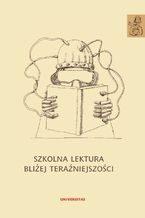 Okładka - Szkolna lektura bliżej teraźniejszości - Anna Janus-Sitarz