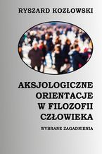 Okładka - Aksjologiczne orientacje w filozofii człowieka - Ryszard Kozłowski