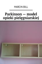 Okładka - Parkinson -- model opieki pielęgniarskiej - Marcin Bill