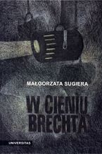 W cieniu Brechta. Niemieckojzyczny dramat powojenny 1945-1995