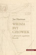 Wiedza - Byt - Człowiek. Z głównych zagadnień filozofii