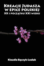 Kreacje Judasza w prozie polskiej XX i początku XXI wieku