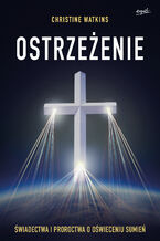 Okładka - Ostrzeżenie. Świadectwa i proroctwa o oświeceniu sumień - Christine Watkins