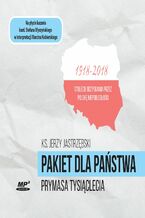 Okadka ksiki Pakiet dla pastwa Prymasa Tysiclecia. 1918-2018 Stulecie odzyskania przez Polsk Niepodlegoci