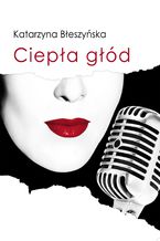 Okładka - Ciepła Głód - Katarzyna Błeszyńska