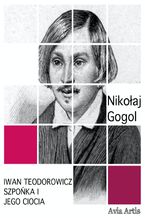 Okładka - Iwan Teodorowicz Szpońka i jego ciocia - Nikołaj Gogol