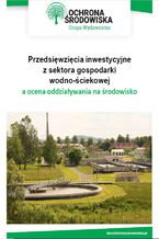 Okładka - Przedsięwzięcia inwestycyjne z sektora gospodarki wodno-ściekowej a ocena oddziaływania na środowisko - Paweł Grabowski