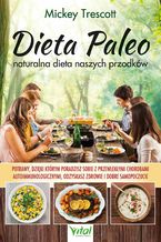 Okładka - Dieta Paleo - naturalna dieta naszych przodków. Potrawy, dzięki którym poradzisz sobie z przewlekłymi chorobami autoimmunologicznymi, odzyskasz zdrowie i dobre samopoczucie - Mickey Trescott