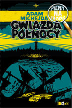 Okładka - Pilny na tropie. Gwiazda Północy - Adam Michejda