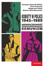 Okładka - Kobiety w Polsce, 1945-1989: Nowoczesność - równouprawnienie - komunizm - praca zbiorowa